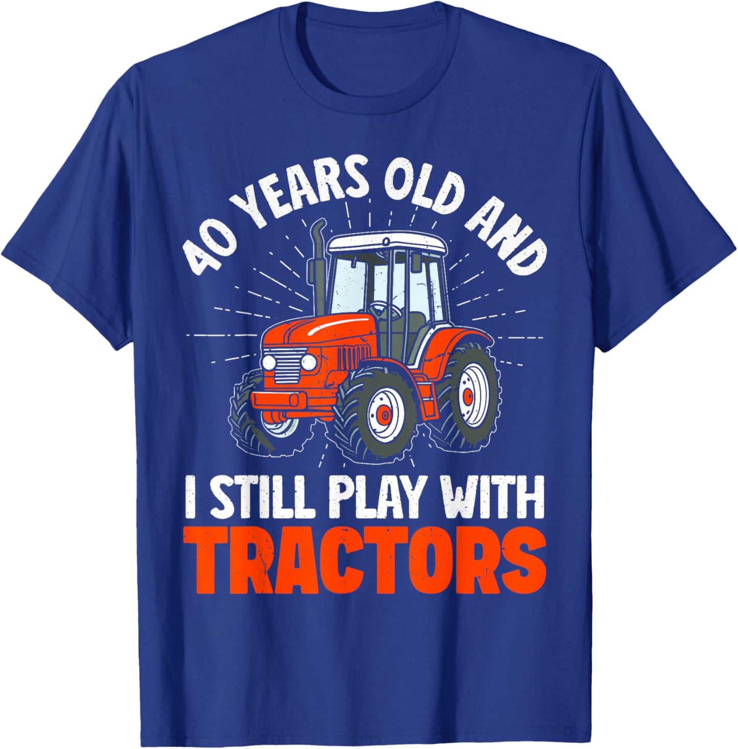 40 years old and I still play with tractors, farmer birthday T-Shirt - T-Shirt | Royal