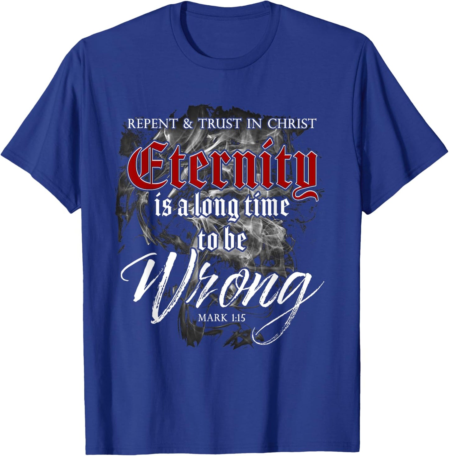 Evangelism Faith Gospel: Eternity is a Long Time to Be Wrong T-Shirt - T-Shirt | Royal