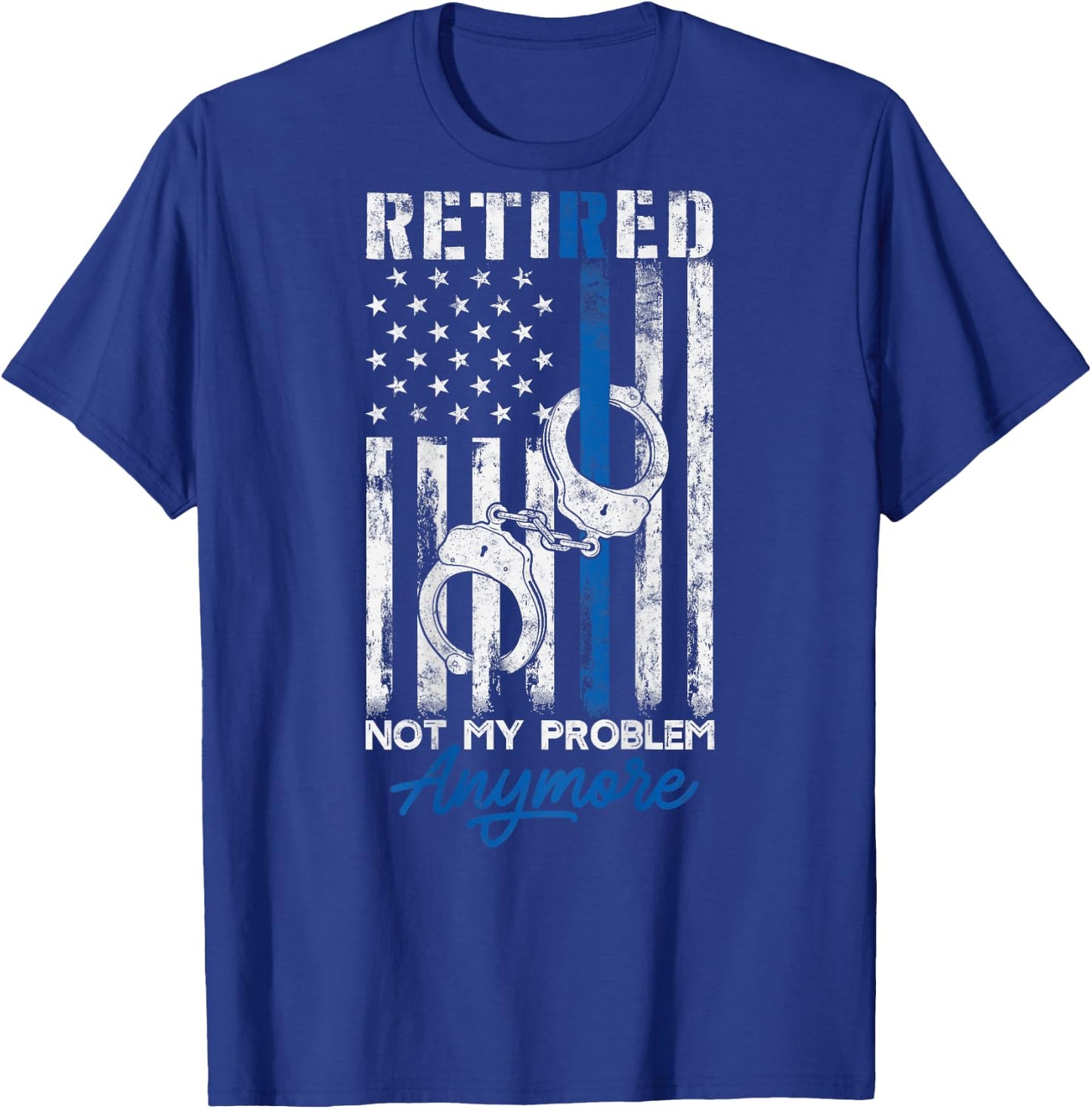 Funny Retired Humor gift Retired Police Not My Problem Anymore Thin Blue Line US Flag T-Shirt - T-Shirt | Royal