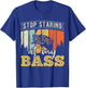 Stop staring at my Bass - Fishing T-Shirt - T-Shirt | Royal