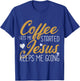 Coffee Gets Me Started Jesus Keeps Me Going Jesus T-Shirt - T-Shirt | Royal
