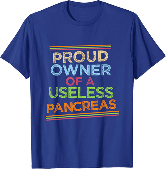 Proud owner of a useless pancreas. T-Shirt - T-Shirt | Royal