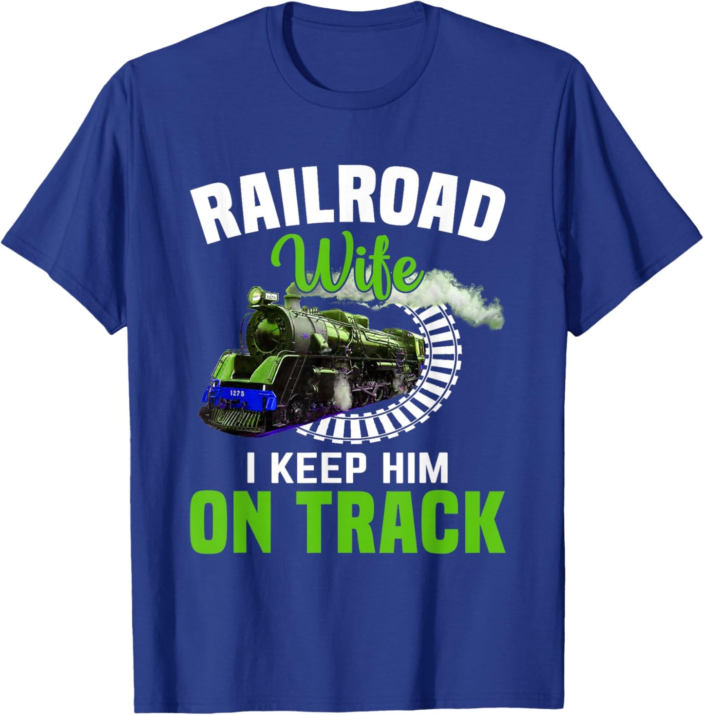 Railroad Wife I Keep Him On Track T-Shirt - T-Shirt | Royal