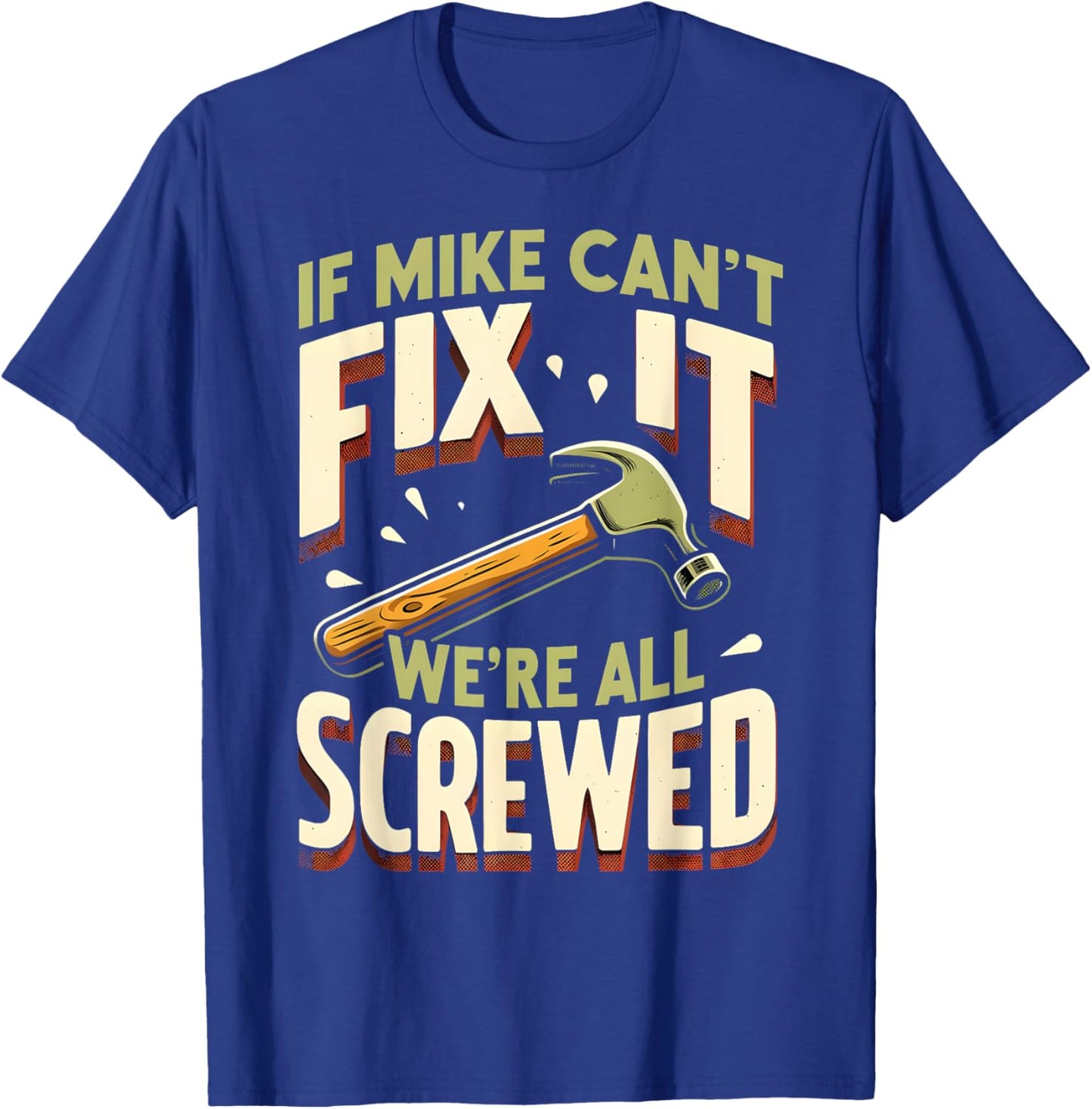 Handyman Repair If Mike Can't Fix It We're All Screwed T-Shirt - T-Shirt | Royal