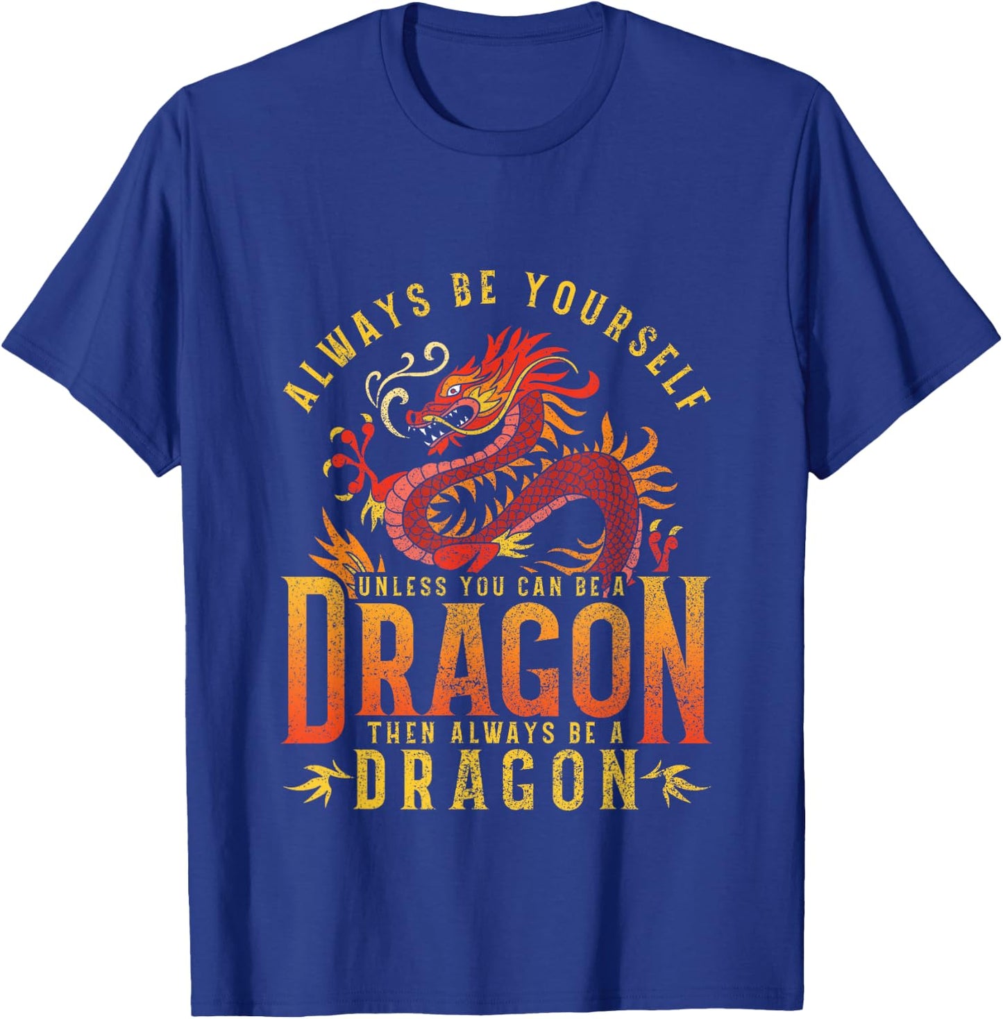 Always Be Yourself Unless You Can Be A Dragon Shirt T-Shirt - T-Shirt | Royal
