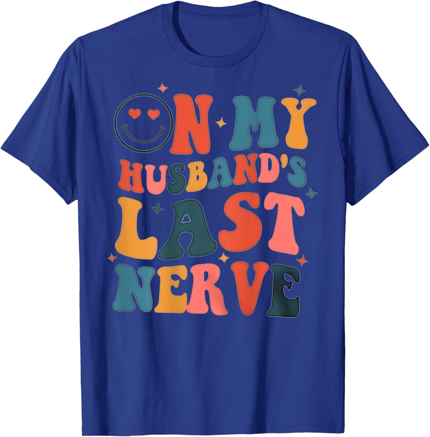 On My Husband's Last Nerve (On back) Funny Women T-Shirt - T-Shirt | Royal