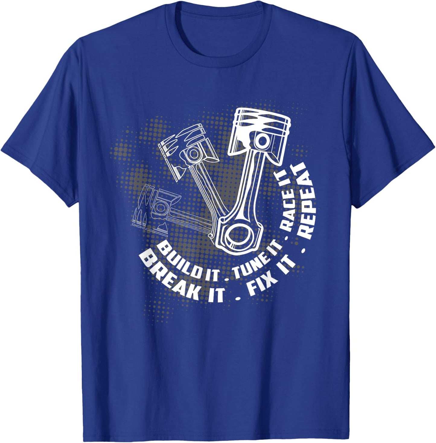 Build It Break It Repeat Funny Street Drag Racing Gift Men T-Shirt - T-Shirt | Royal