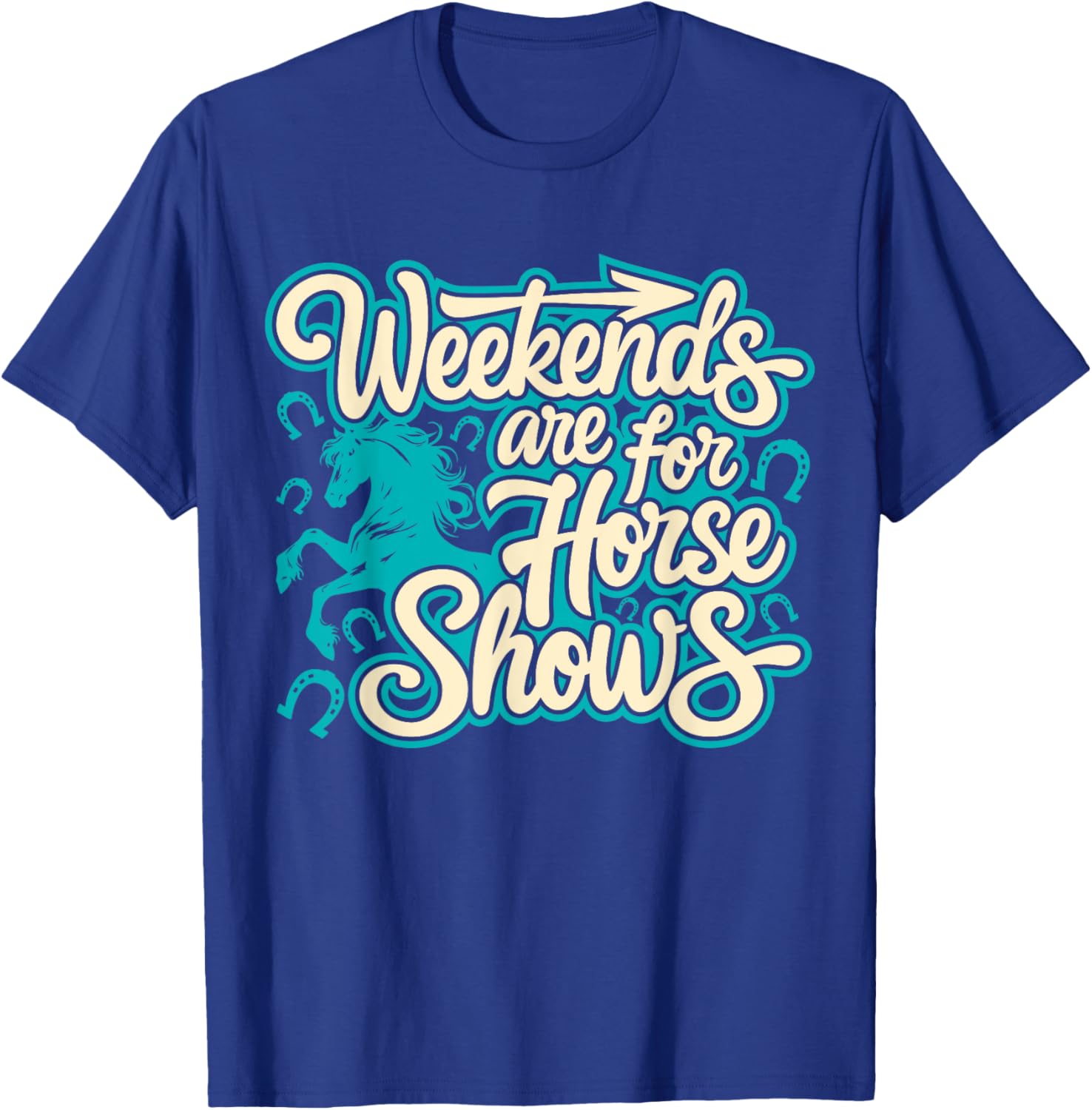Weekends Are For Horse Shows, Horse Riding Equestrian T-Shirt - T-Shirt | Royal