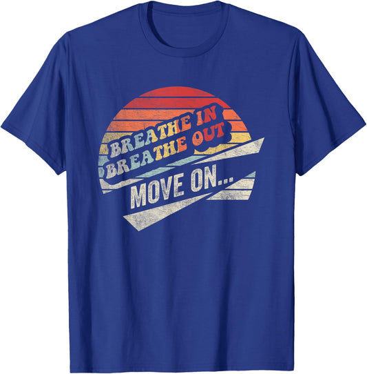 Breathe In Breathe Out Move On Inspiration T-Shirt - T-Shirt | Royal