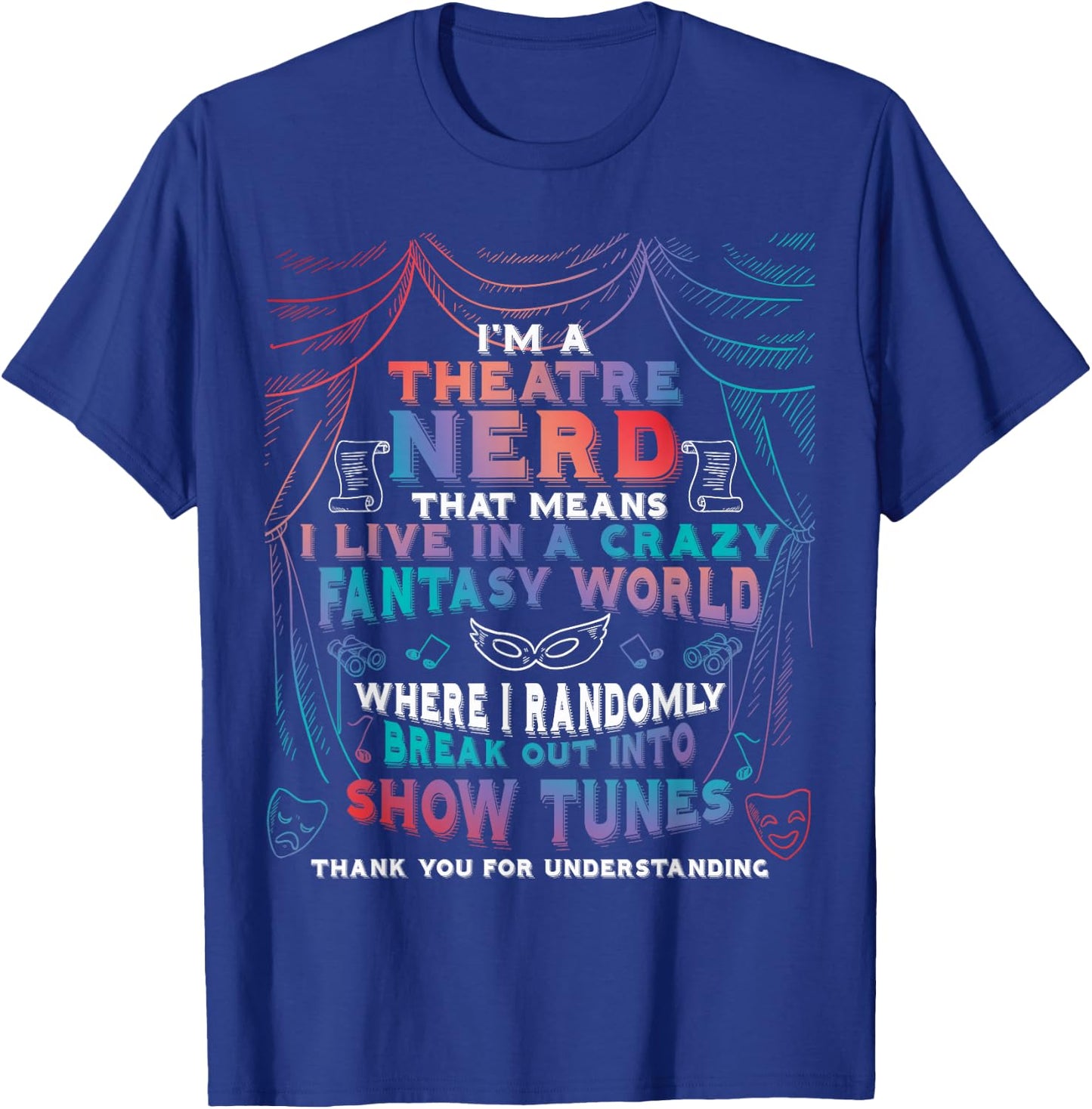 I Am Theatre Nerd Funny Musical Broadway Theater Thespian T-Shirt - T-Shirt | Royal