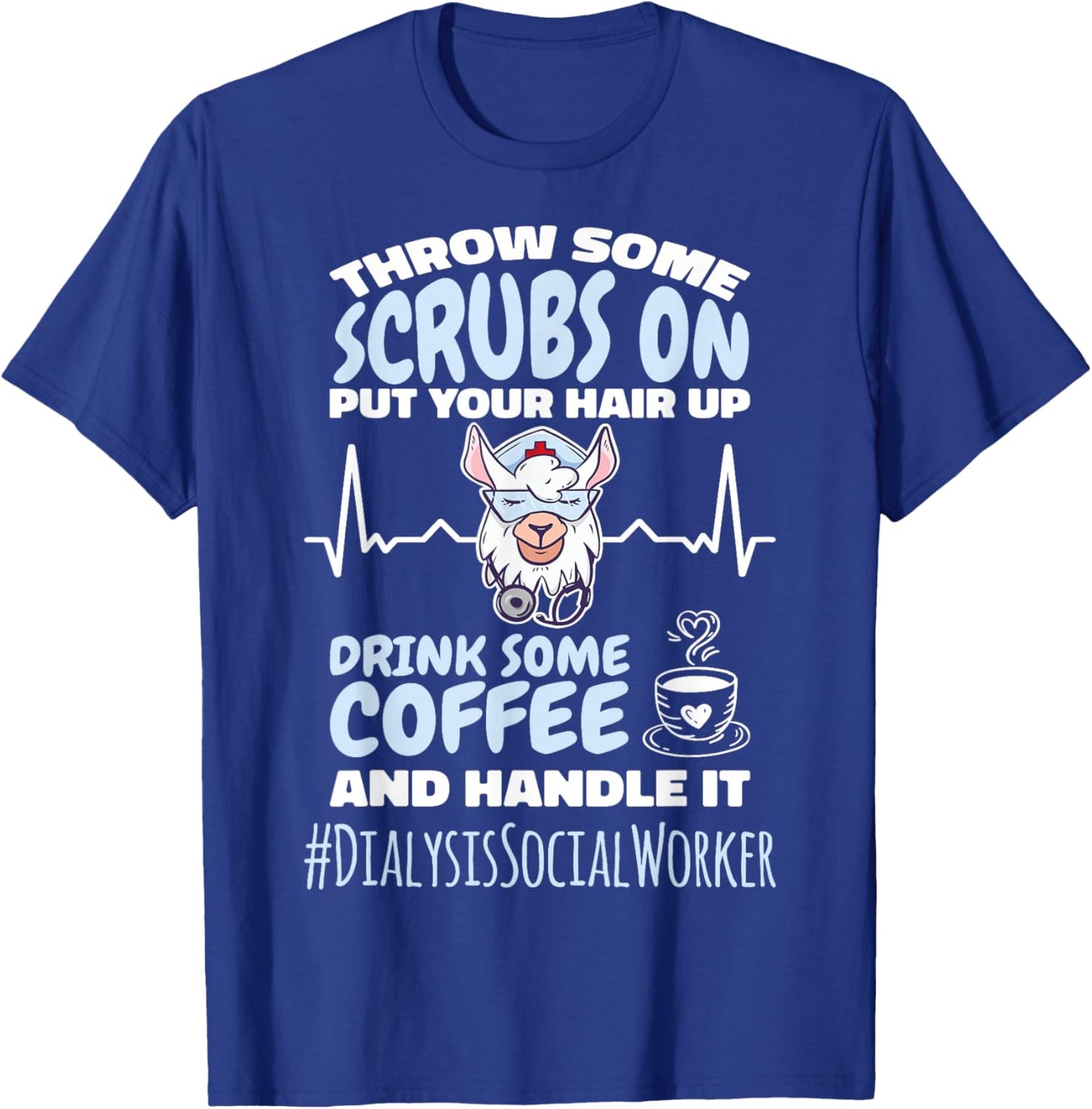 Dialysis Social Worker Throw Some Scrubs On and Handle It T-Shirt - T-Shirt | Royal