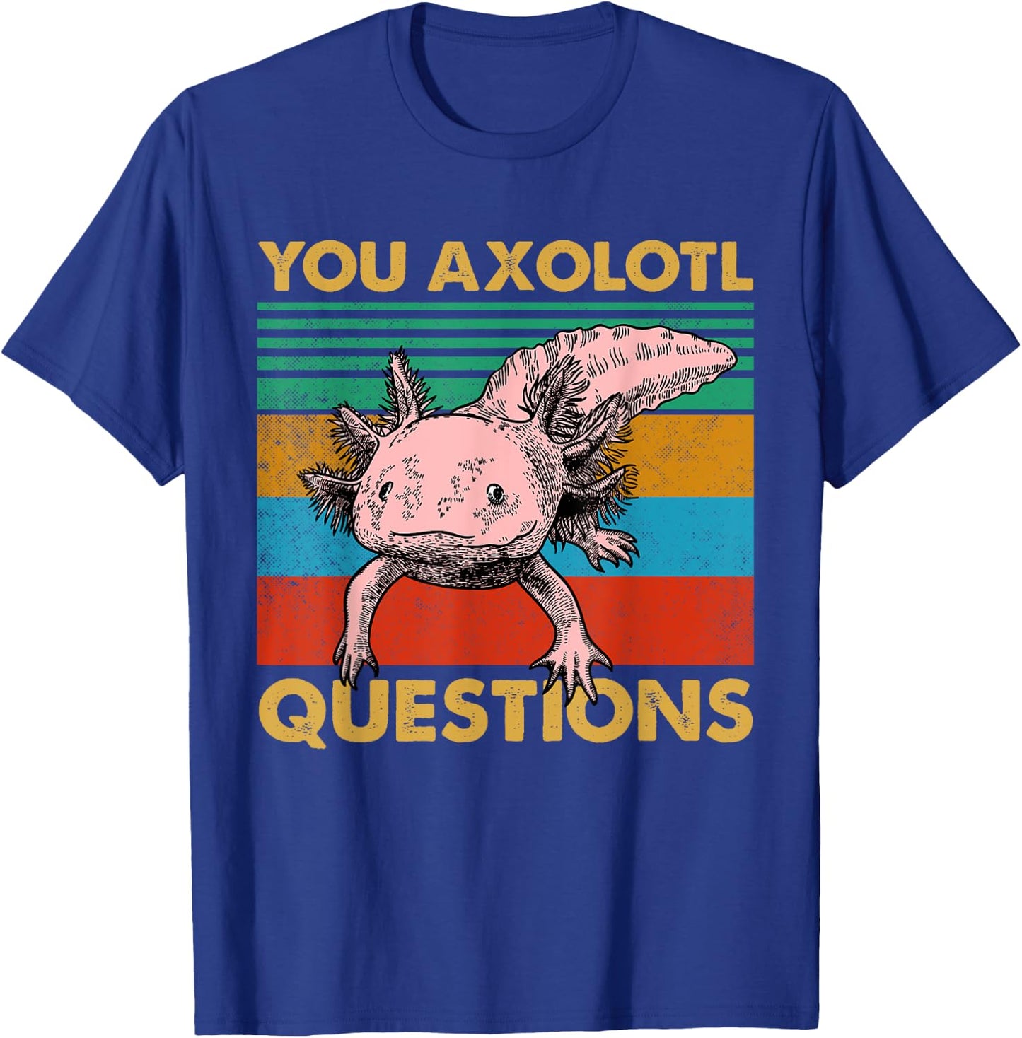 Vintage You Axolotl Questions Cute Pun Funny Axolotl Lover T-Shirt - T-Shirt | Royal