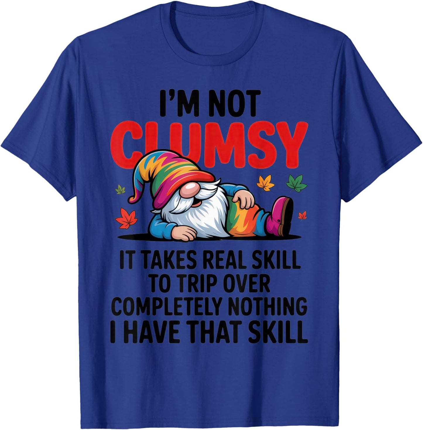 I'm Not Clumsy Gnome Lover Funny Fall Sarcastic Humor T-Shirt - T-Shirt | Royal