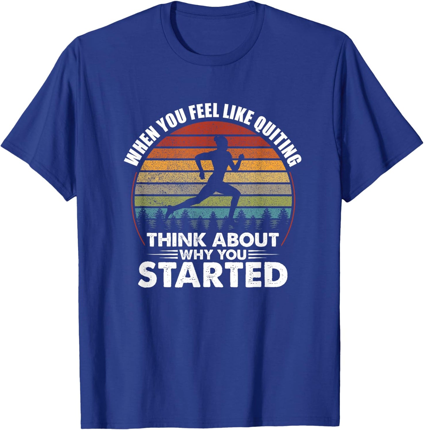 When You Feel Like Quitting Think About Why You Started T-Shirt - T-Shirt | Royal