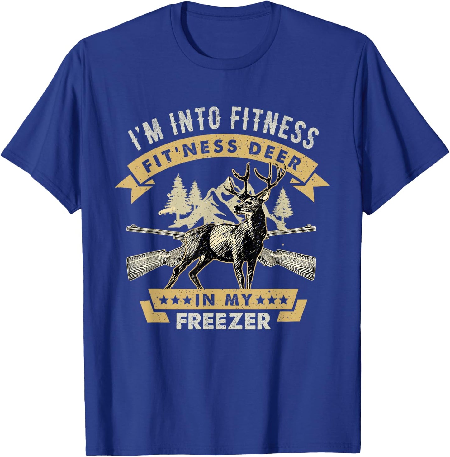 I'm Into Fitness Fit'ness Deer In My Freezer Deer Hunting T-Shirt - T-Shirt | Royal