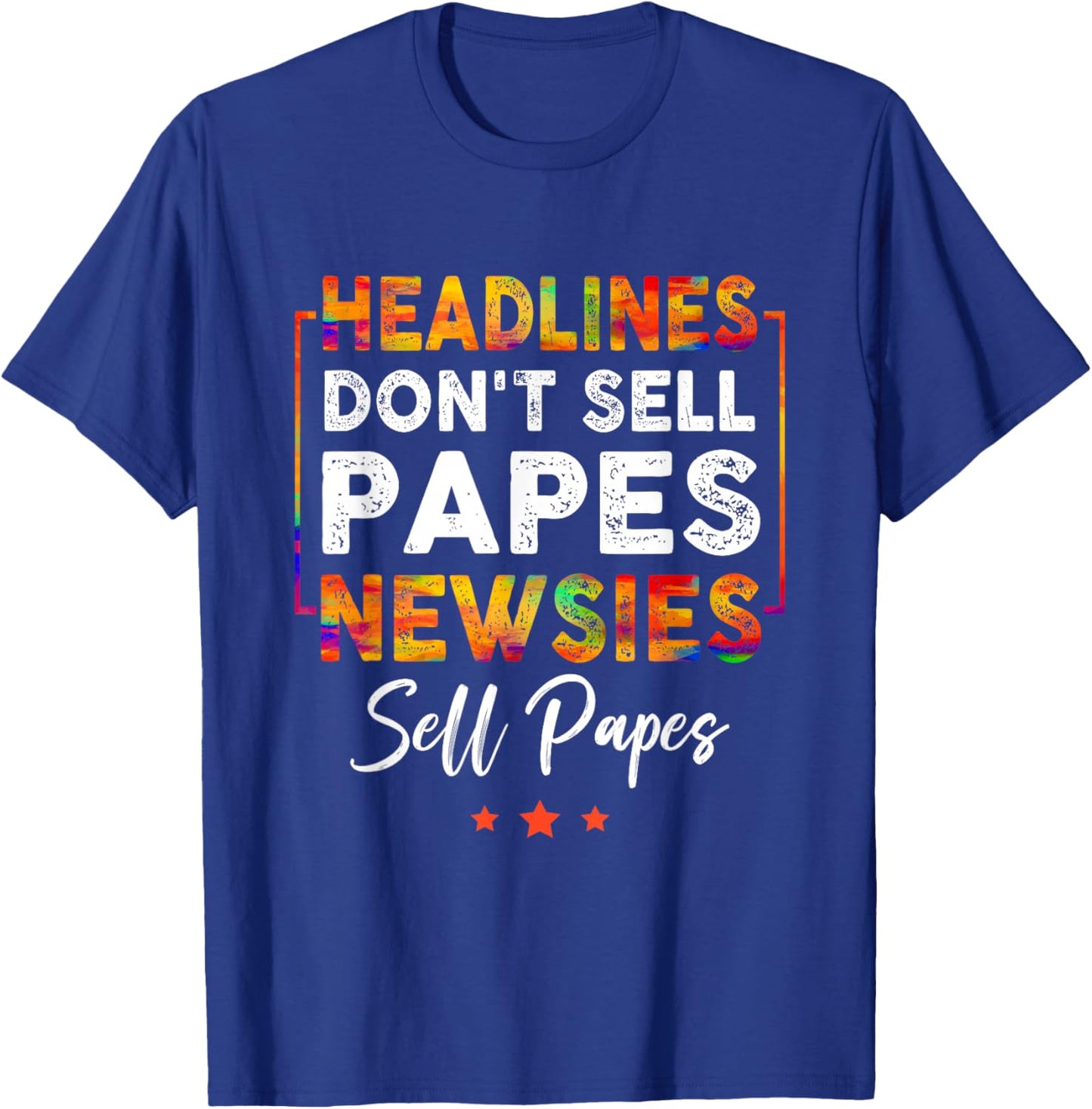 Headlines Don't Sell a Papes Newsies Sell Papes Quote T-Shirt - T-Shirt | Royal