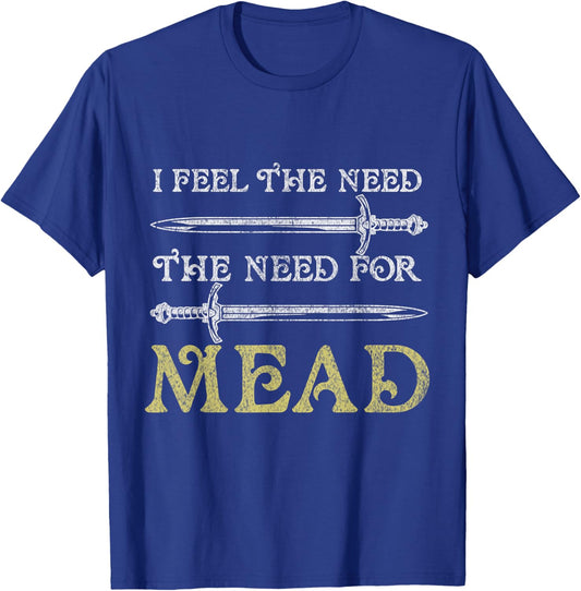 I Feel The Need For Mead Funny Renaissance Festival T-Shirt - T-Shirt | Royal