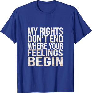 My Rights Don't End Where Your Feelings Begin T-Shirt - T-Shirt | Royal