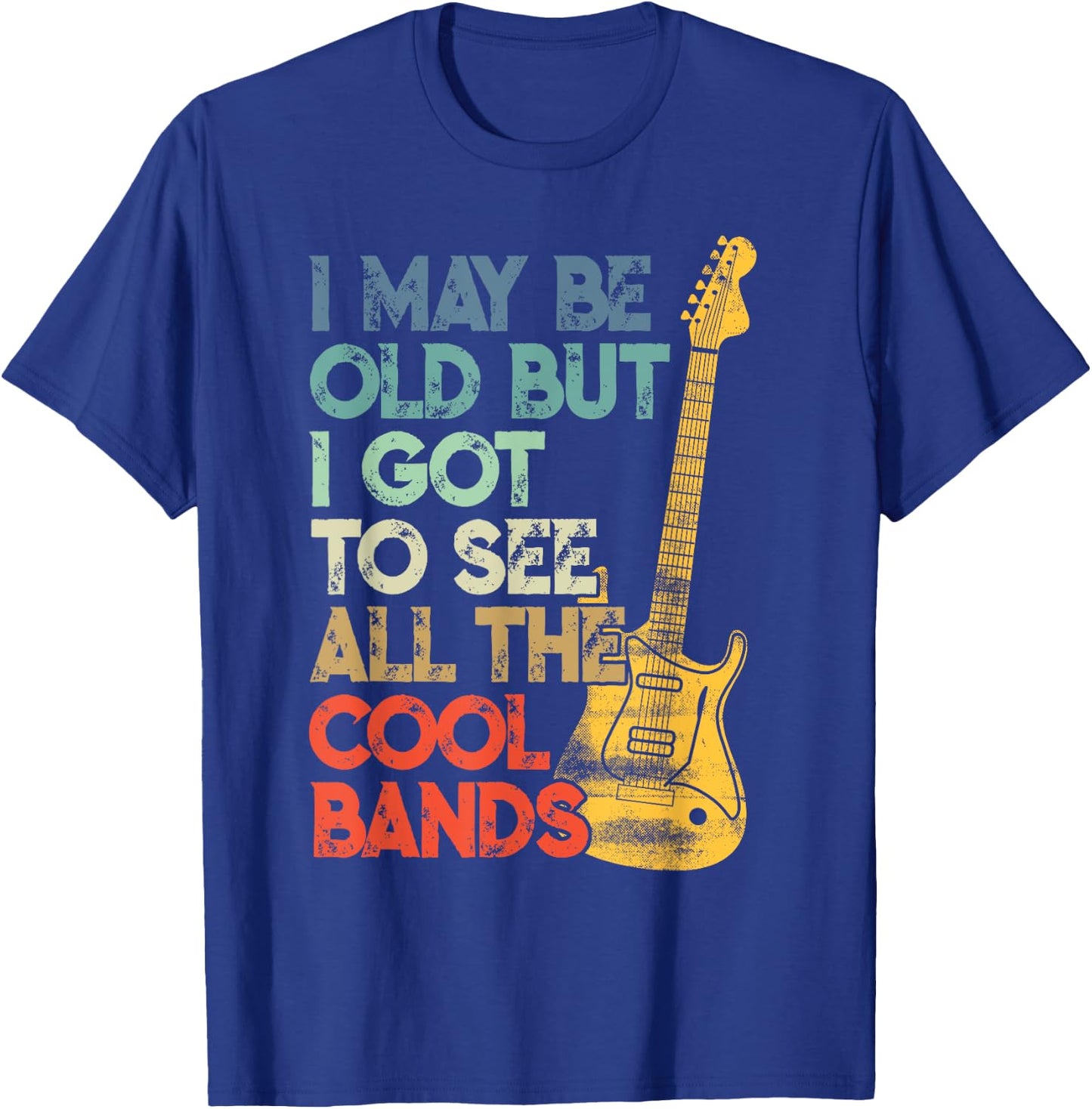 I May Be Old But I Got To See All The Cool Bands T-Shirt - T-Shirt | Royal