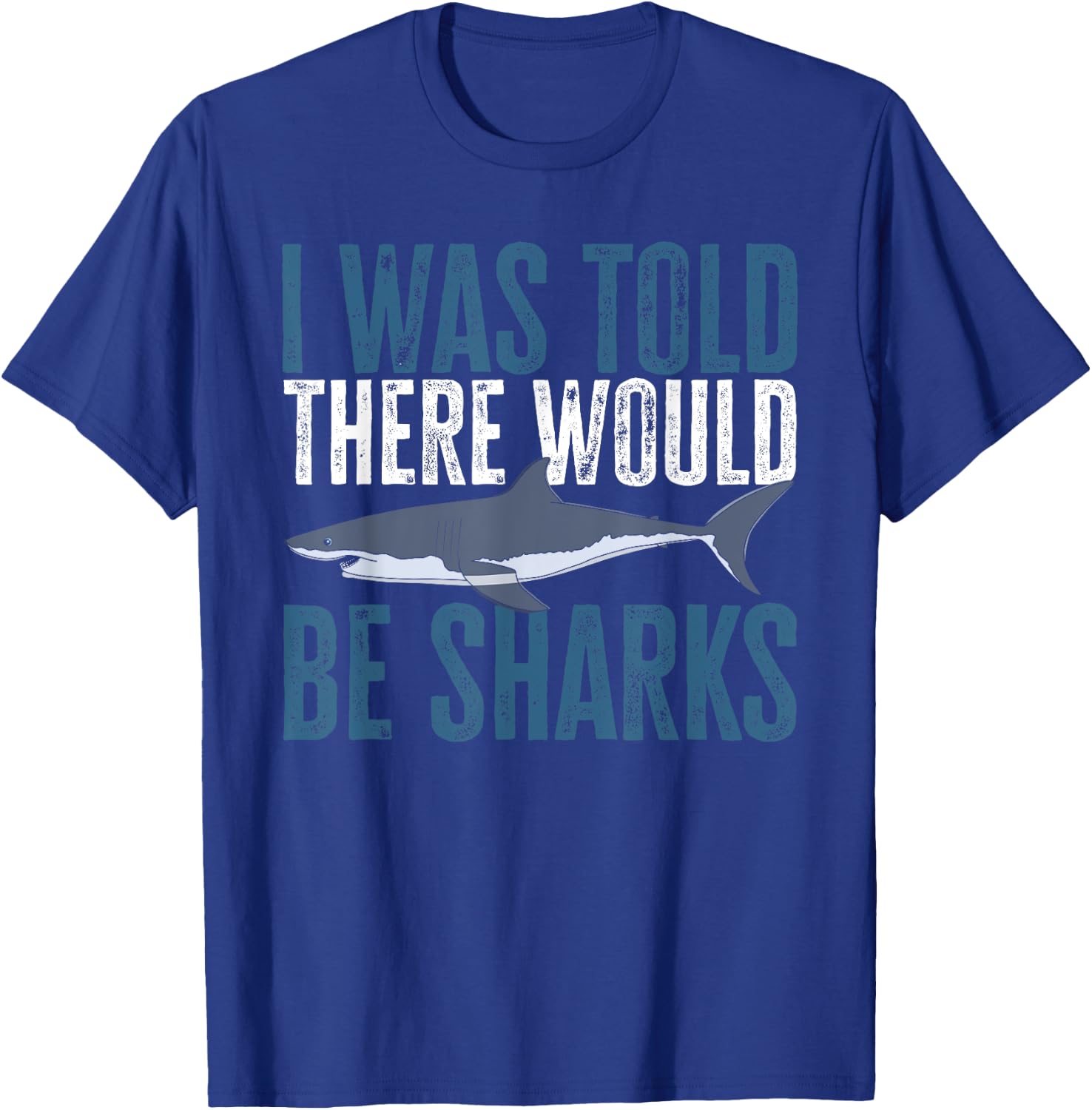 I Was Told There Would Be Sharks Funny Shark Lover T-Shirt - T-Shirt | Royal