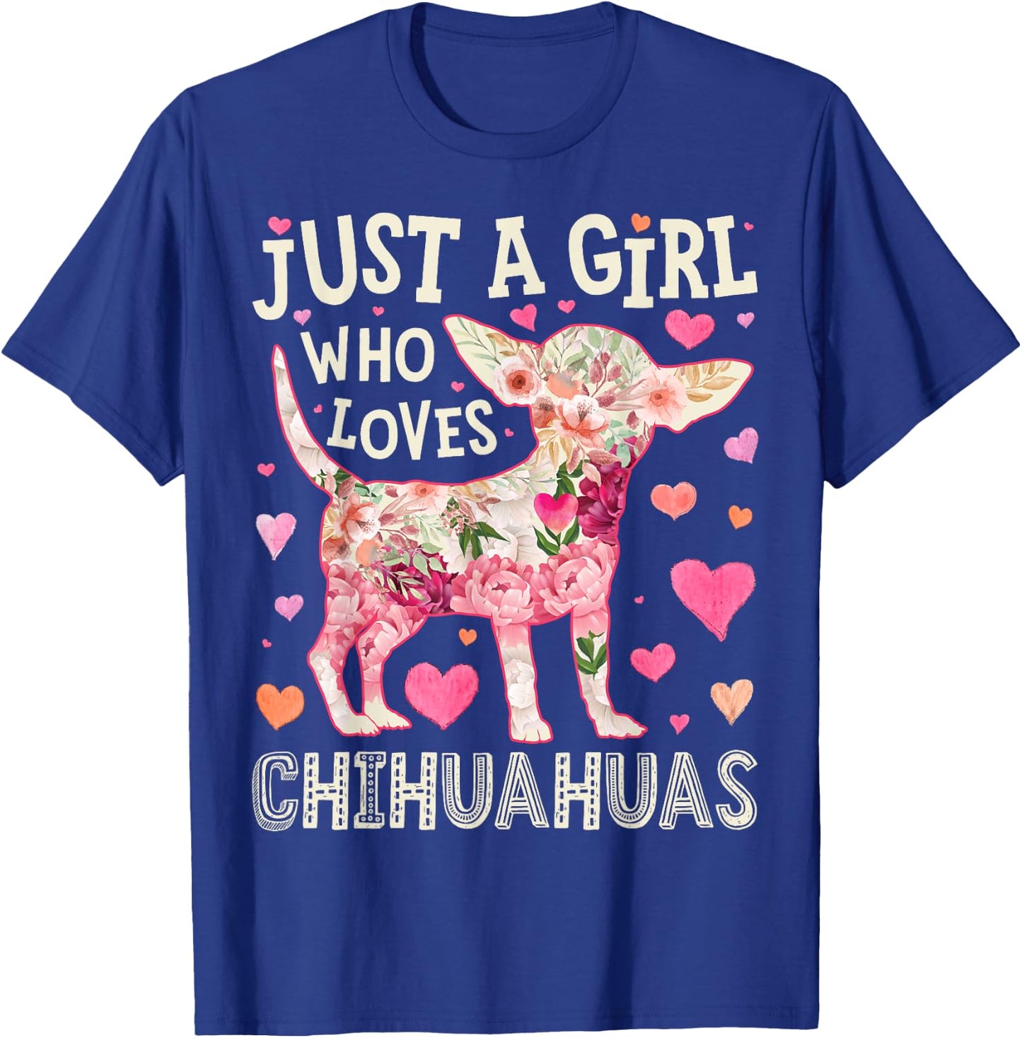 Chihuahua Just A Girl Who Loves Chihuahuas Dog Flower Floral T-Shirt - T-Shirt | Royal