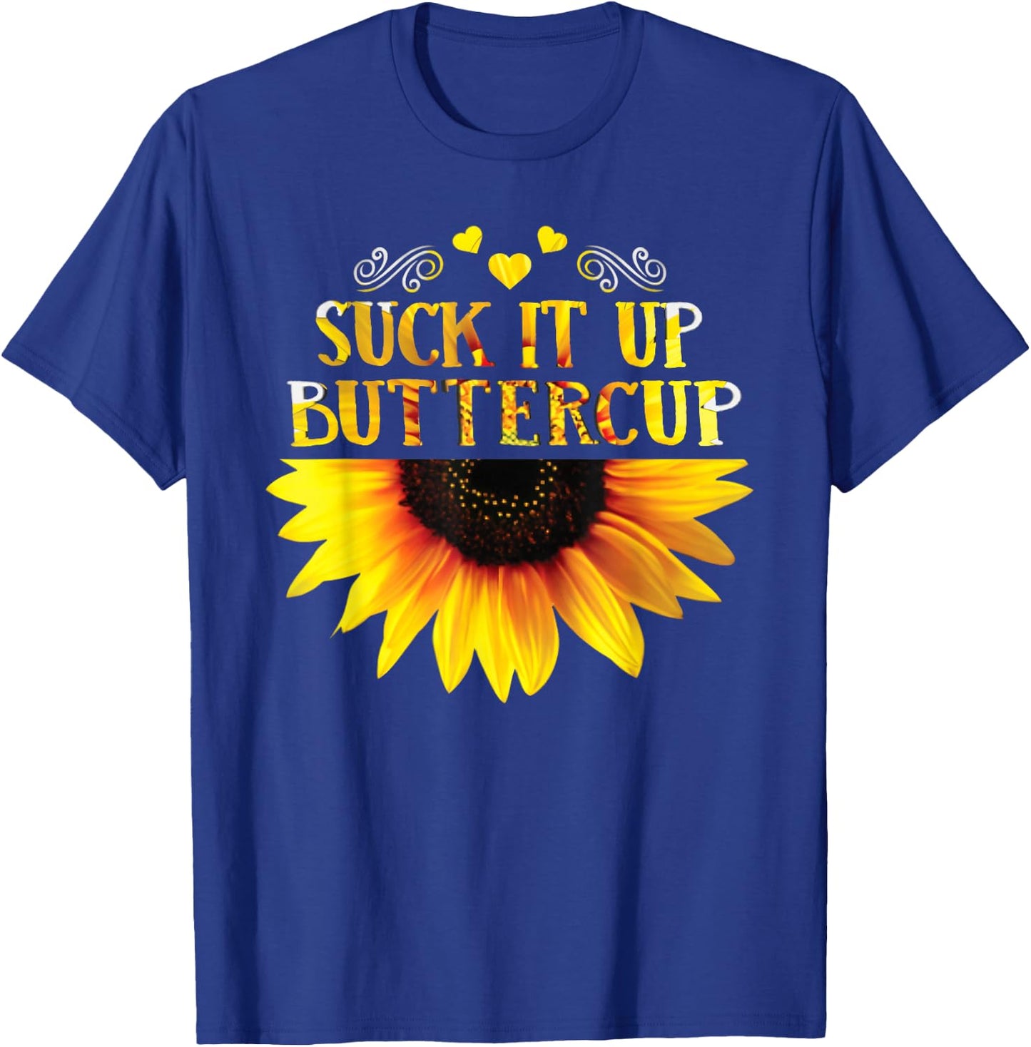 Funny Shirt Suck It Up Buttercup Sunflower For Man For Woman T-Shirt - T-Shirt | Royal