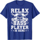 Relax the Base Player is Here Guitar Guitarist T-Shirt - T-Shirt | Royal