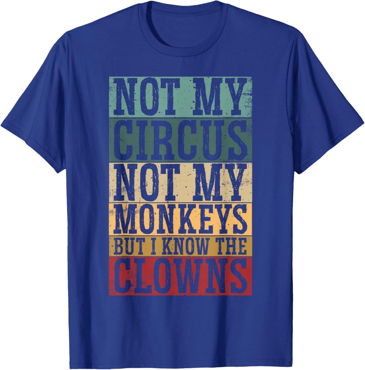 Not My Circus Not My Monkeys But I Know The Clowns T-Shirt - T-Shirt | Royal