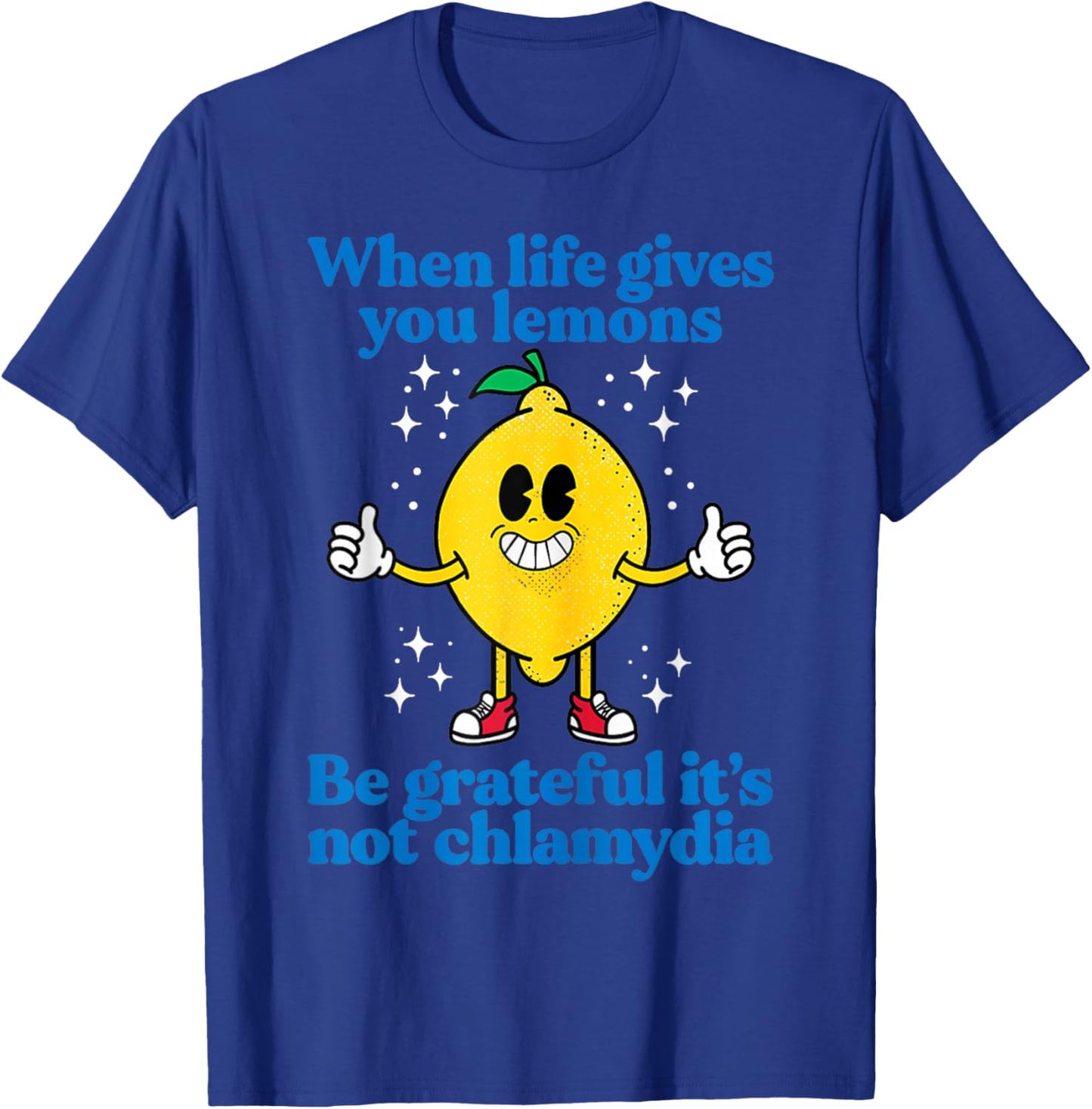When Life Gives You Lemons Be Grateful It's Not Chlamydia T-Shirt - T-Shirt | Royal