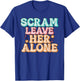 Scram Leave Her Alone Funny T-Shirt - T-Shirt | Royal