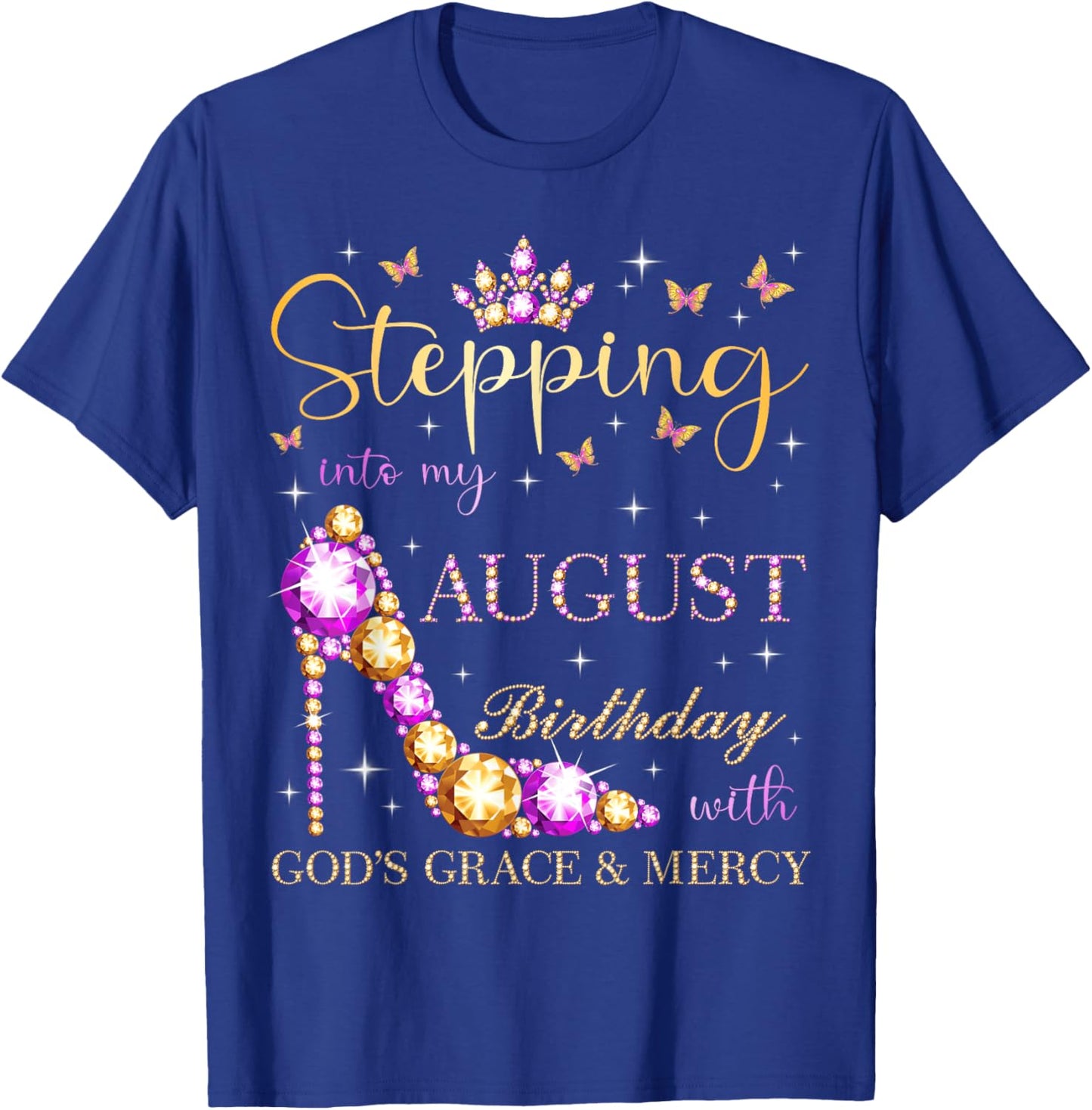 Stepping Into My August Birthday With God's Grace And Mercy T-Shirt - T-Shirt | Royal