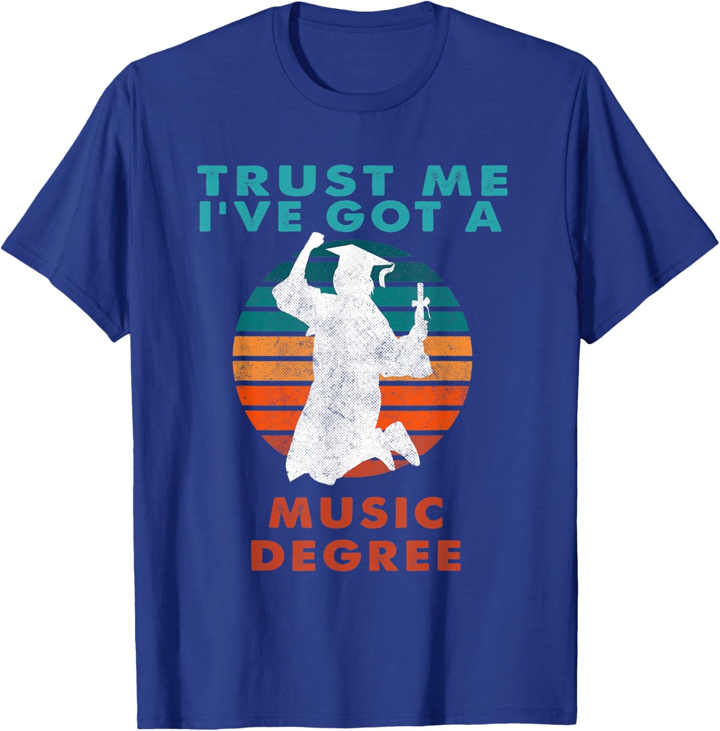 Trust Me I've Got A Music Degree College Graduation T-Shirt - T-Shirt | Royal
