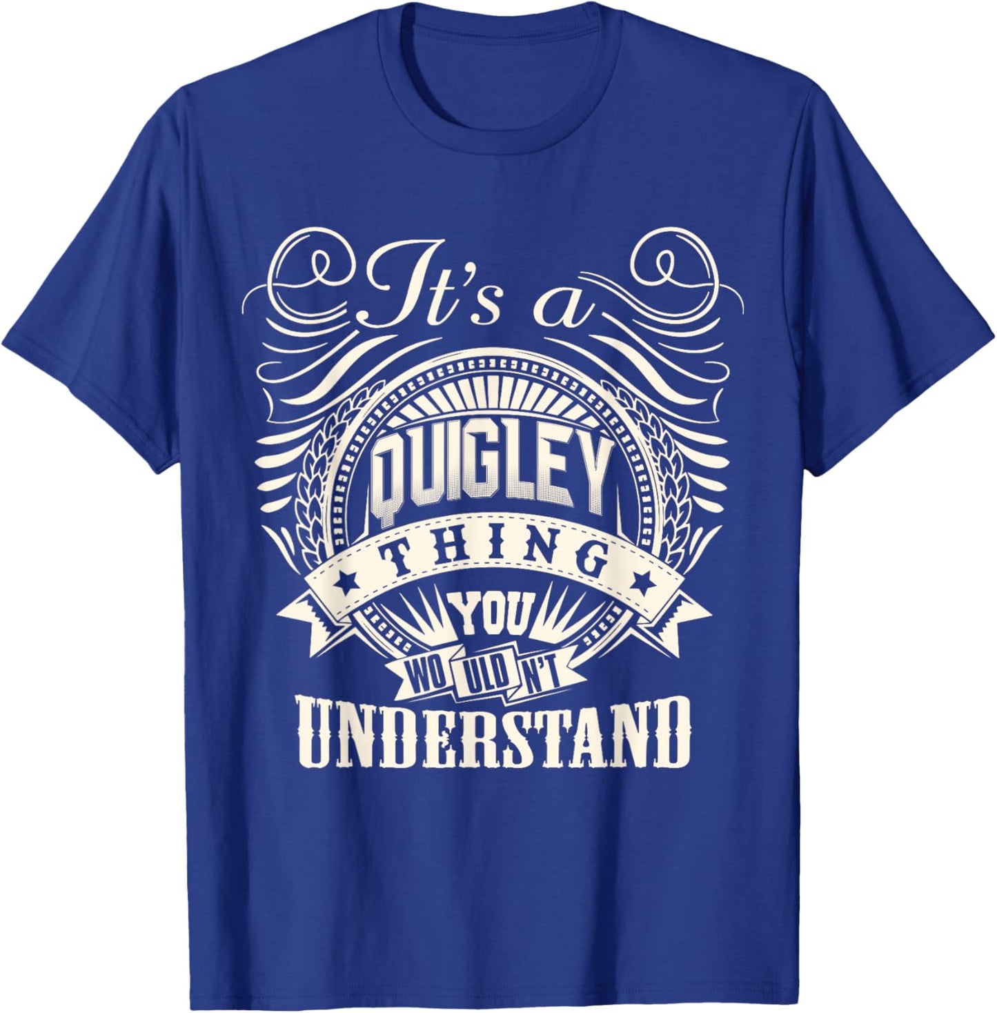It's A QUIGLEY Thing You Wouldn't Understand QUIGLEY Family T-Shirt - T-Shirt | Royal
