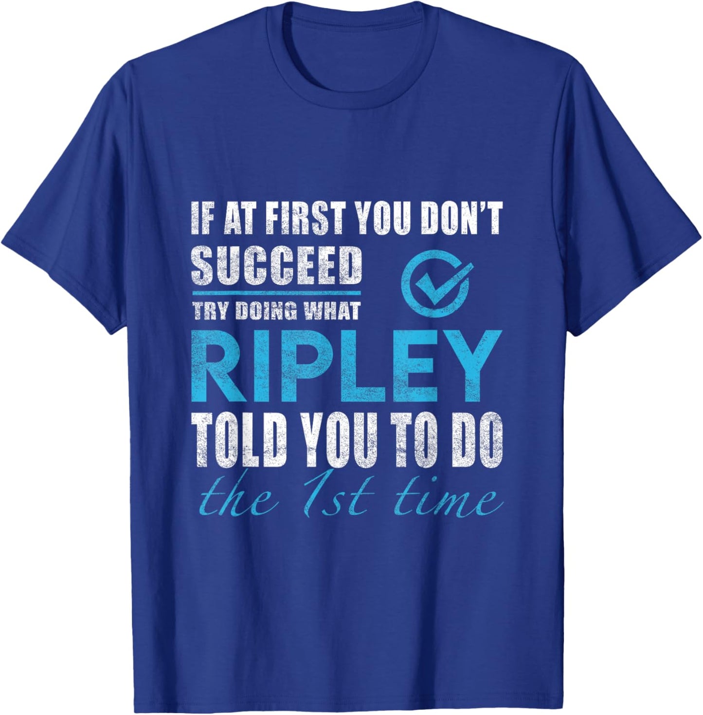 Ripley Name - Try What Ripley Told You To Do T-Shirt - T-Shirt | Royal