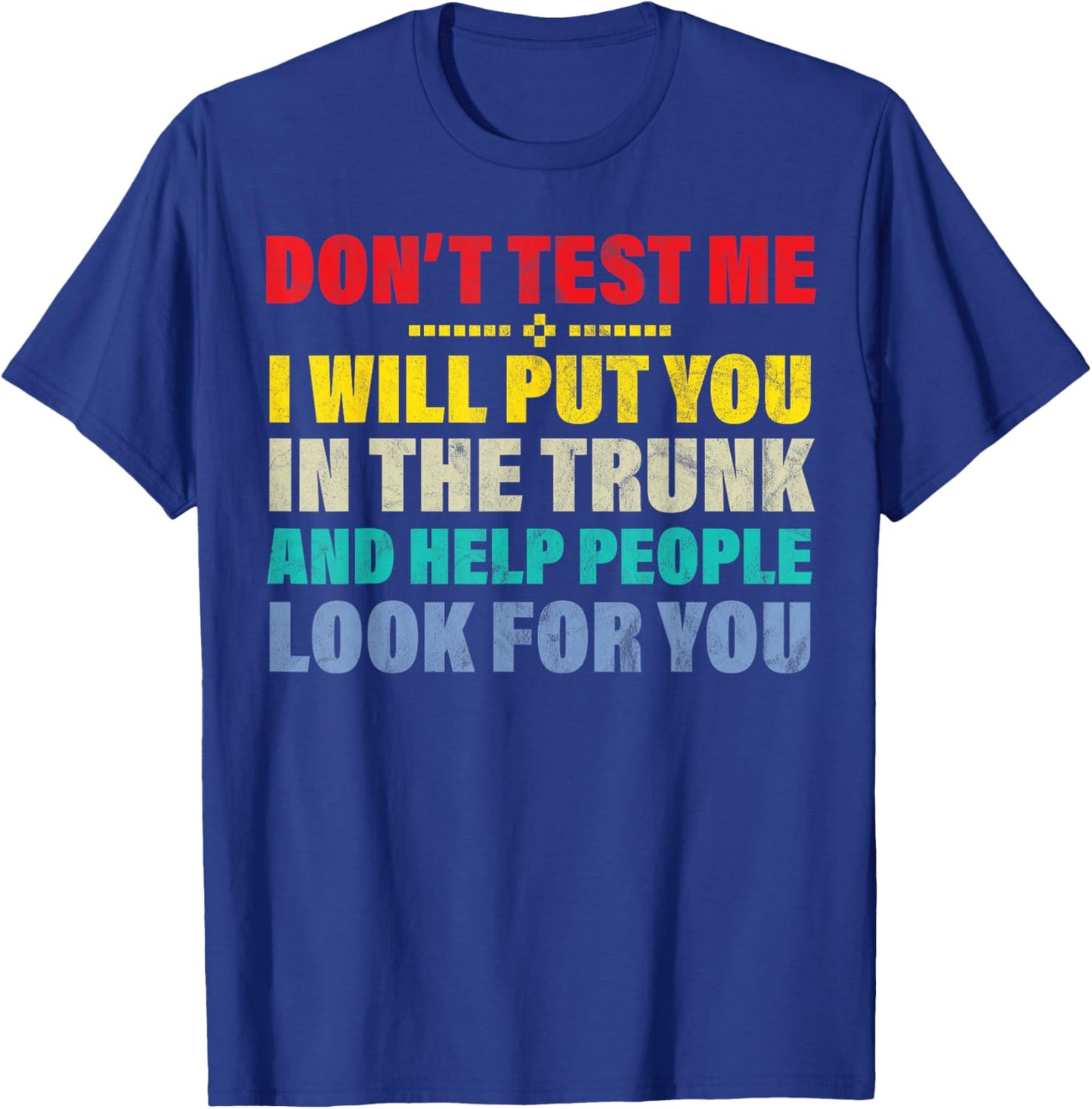 Don't test me I will put you in the trunk and funny T-Shirt - T-Shirt | Royal