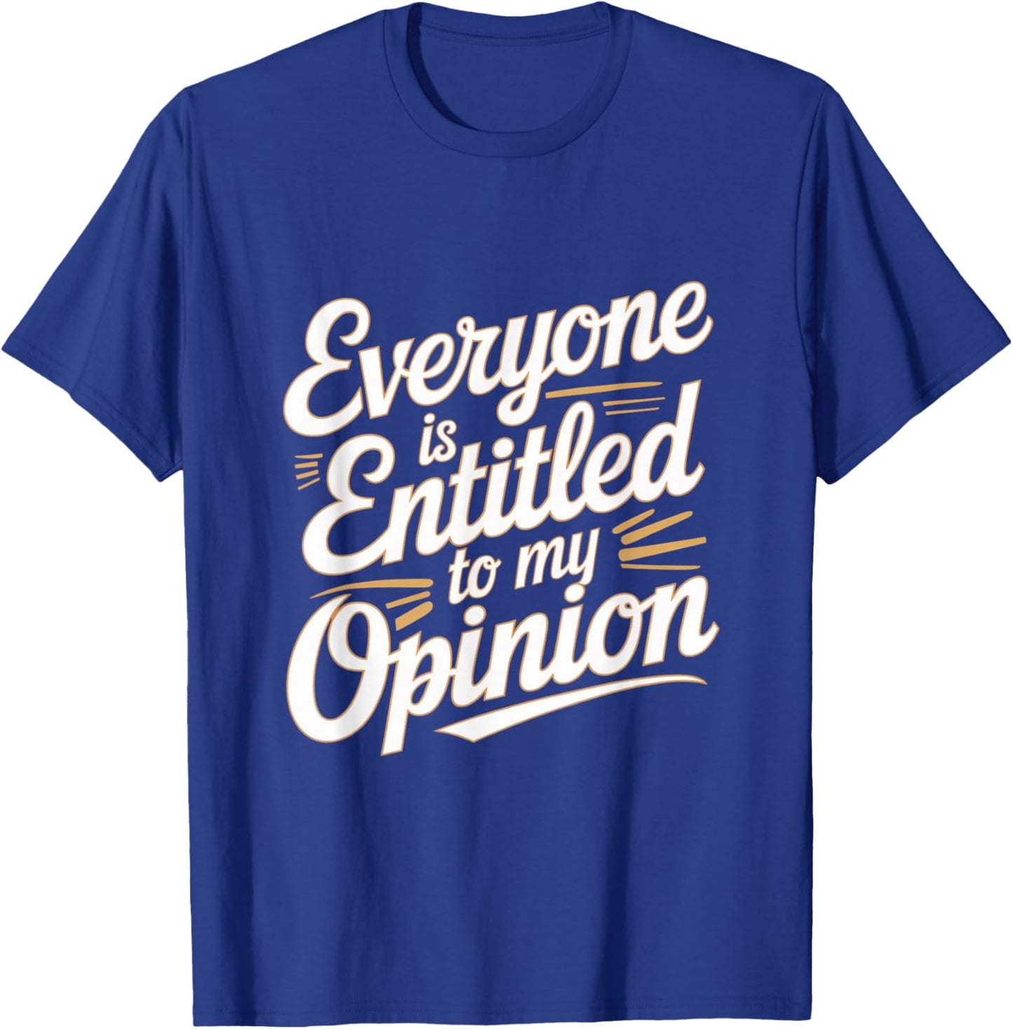 Funny Witty Jokes Everyone Is Entitled To My Opinion Meaning T-Shirt - T-Shirt | Royal