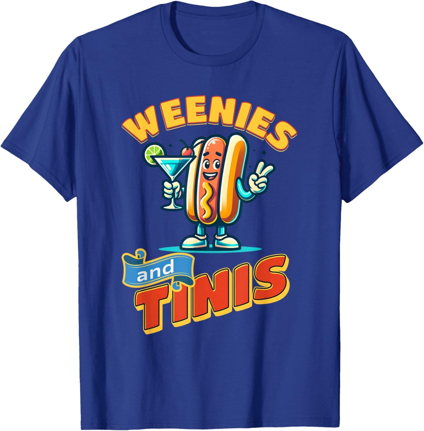 Weenies and martinis hotdog with martini weenies and tinis T-Shirt - T-Shirt | Royal