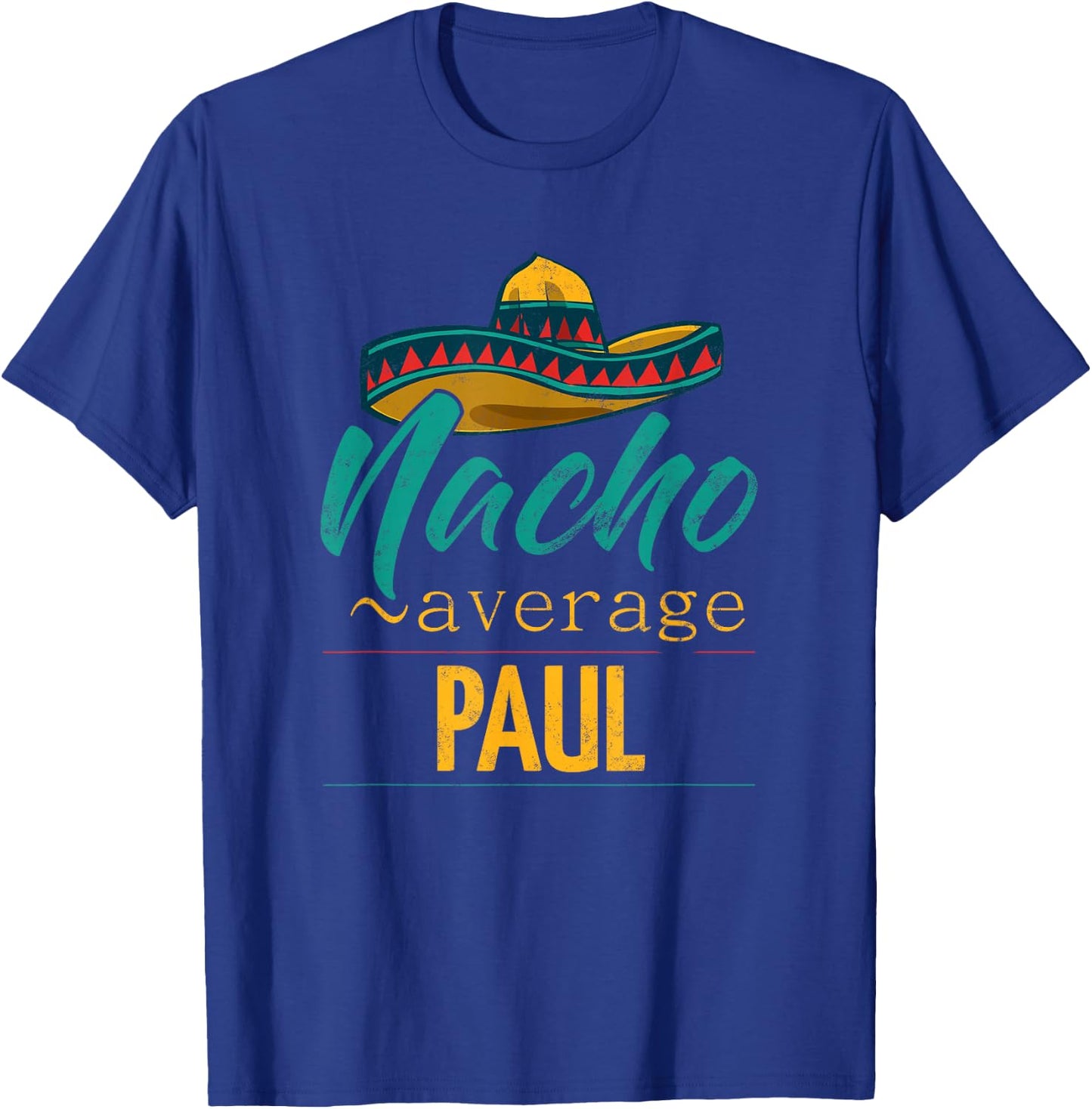 Nacho Average Paul Gift Funny Cinco De Mayo Sombrero T-Shirt - T-Shirt | Royal