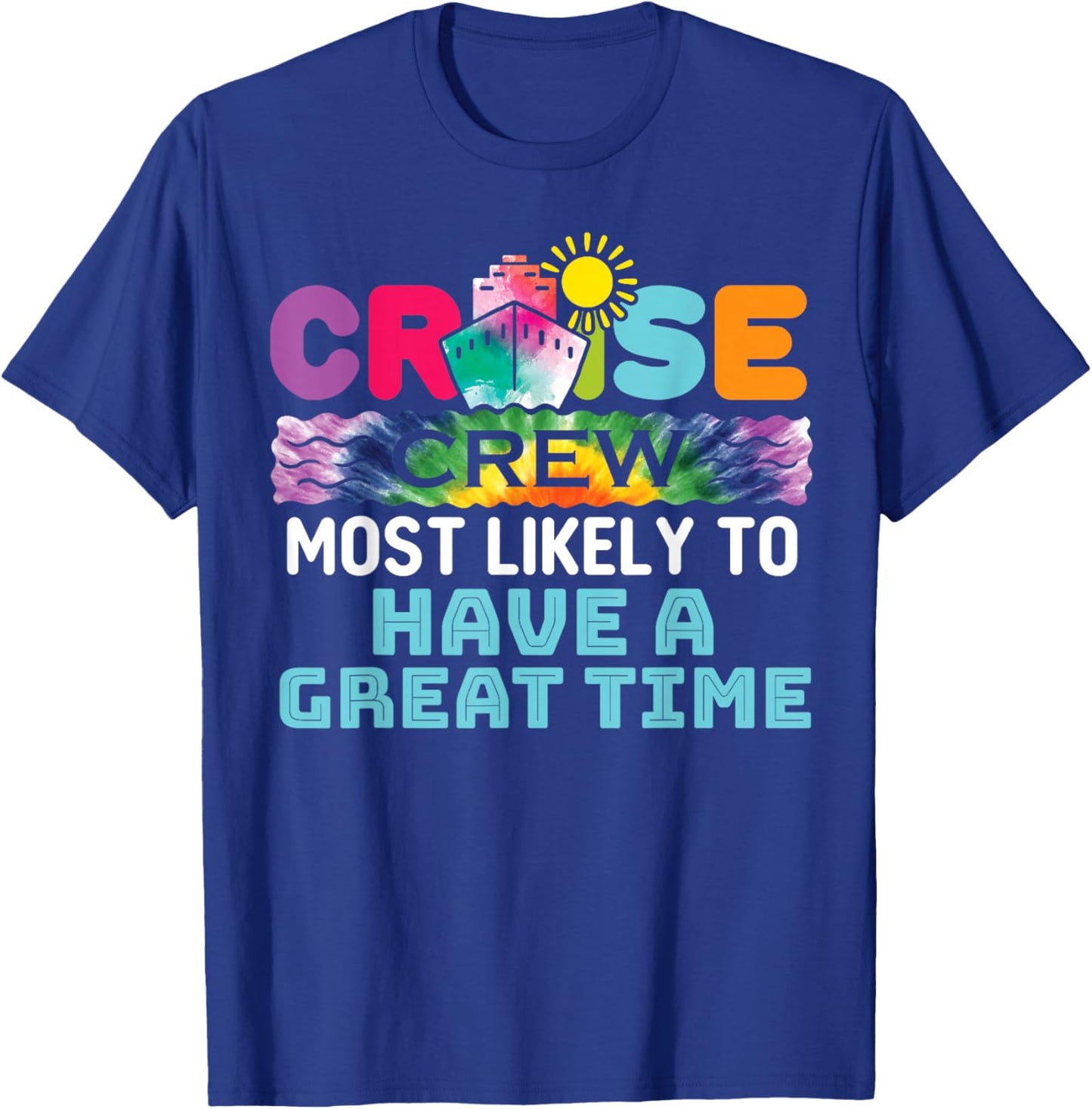 Cruise Crew Ship Most Likely to Have a Great Time Tie Dye T-Shirt - T-Shirt | Royal
