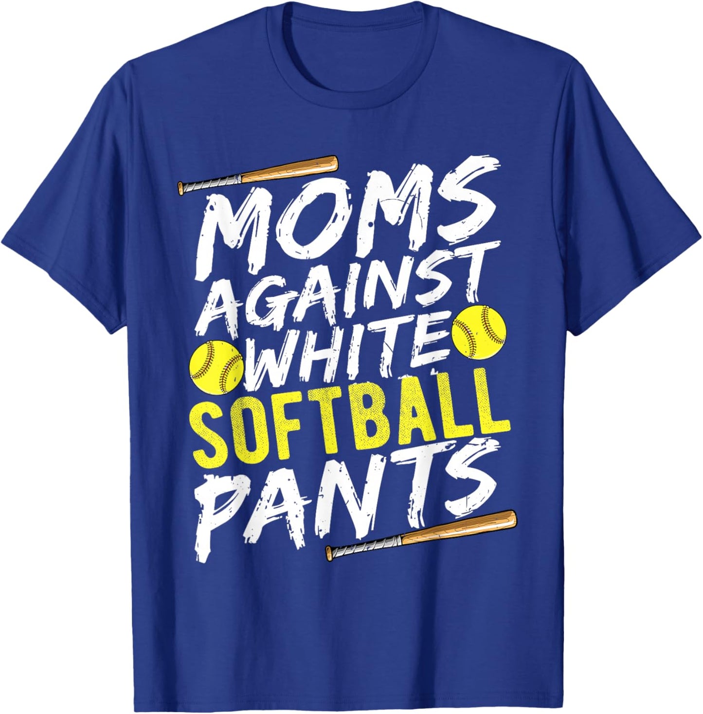 Funny Softball Mom Against White Softball Pants Shirt T-Shirt - T-Shirt | Royal