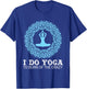 I Do Yoga To Burn Of The Crazy T-Shirt - T-Shirt | Royal