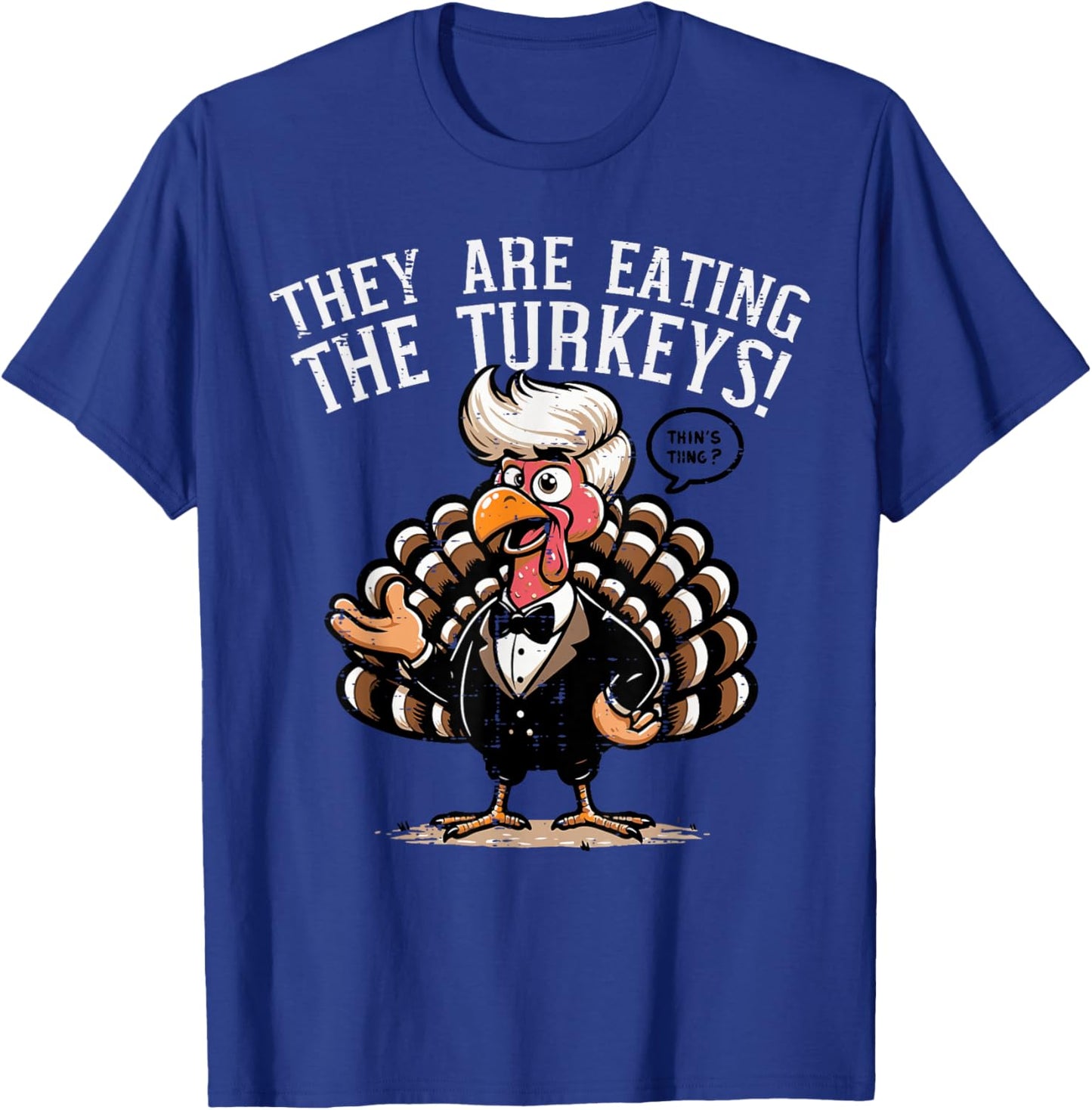 They are Eating Turkeys Funny Thanksgiving Humor Women Men T-Shirt - T-Shirt | Royal