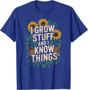 I Grow Stuff And I Know Things Plant Lover Gardening T-Shirt - T-Shirt | Royal
