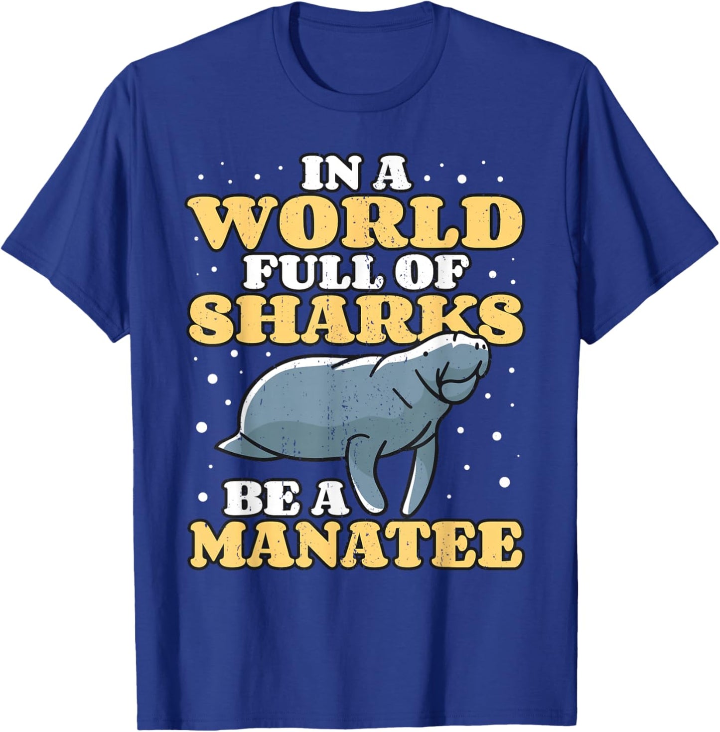 Positive Saying Manatees I World Of Sharks I Be A Manatee T-Shirt - T-Shirt | Royal