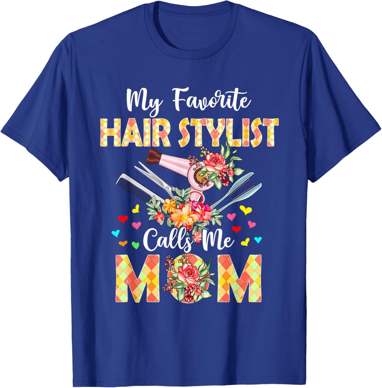 My Favorite Hair Stylist Calls Me Mom Mother's Day Proud Job T-Shirt - T-Shirt | Royal