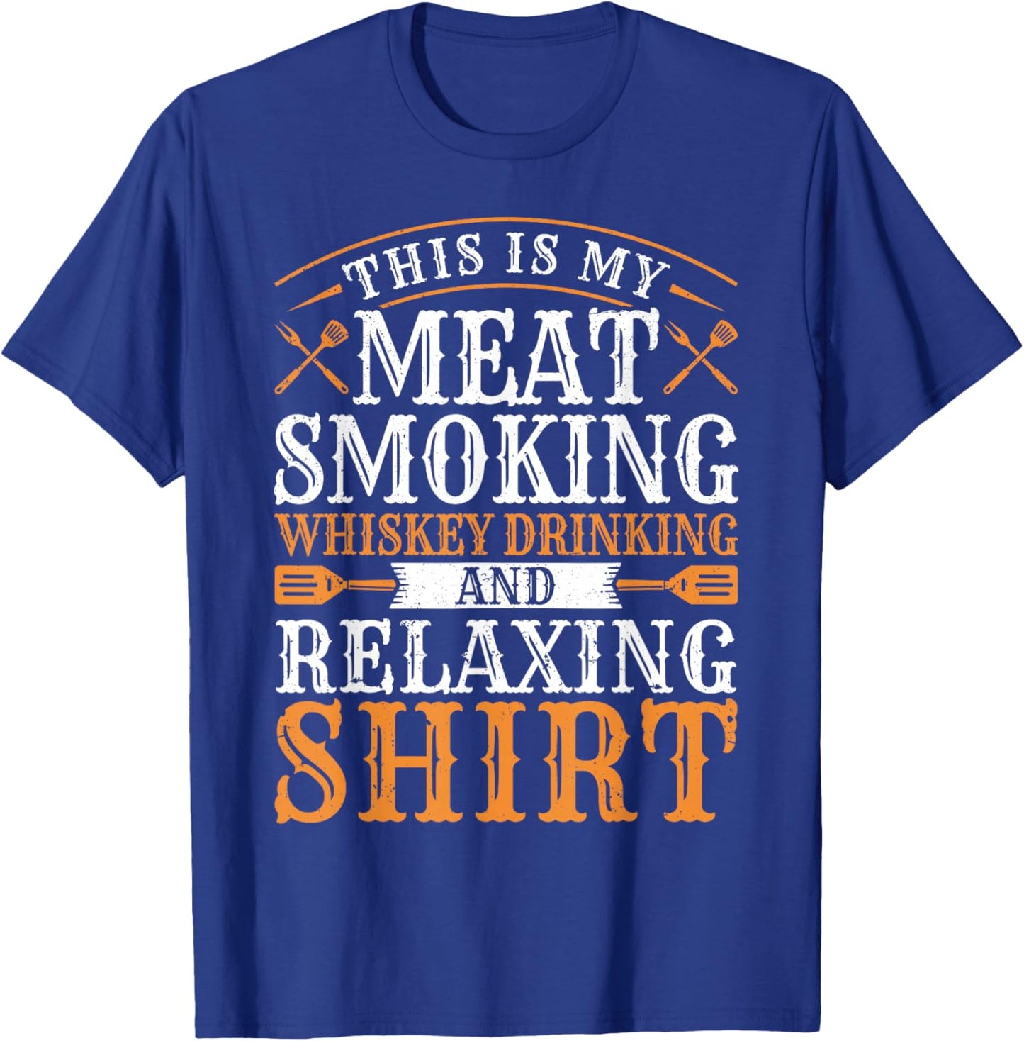 This is my Meat Smoking Whiskey Drinking Relaxing T-Shirt - T-Shirt | Royal