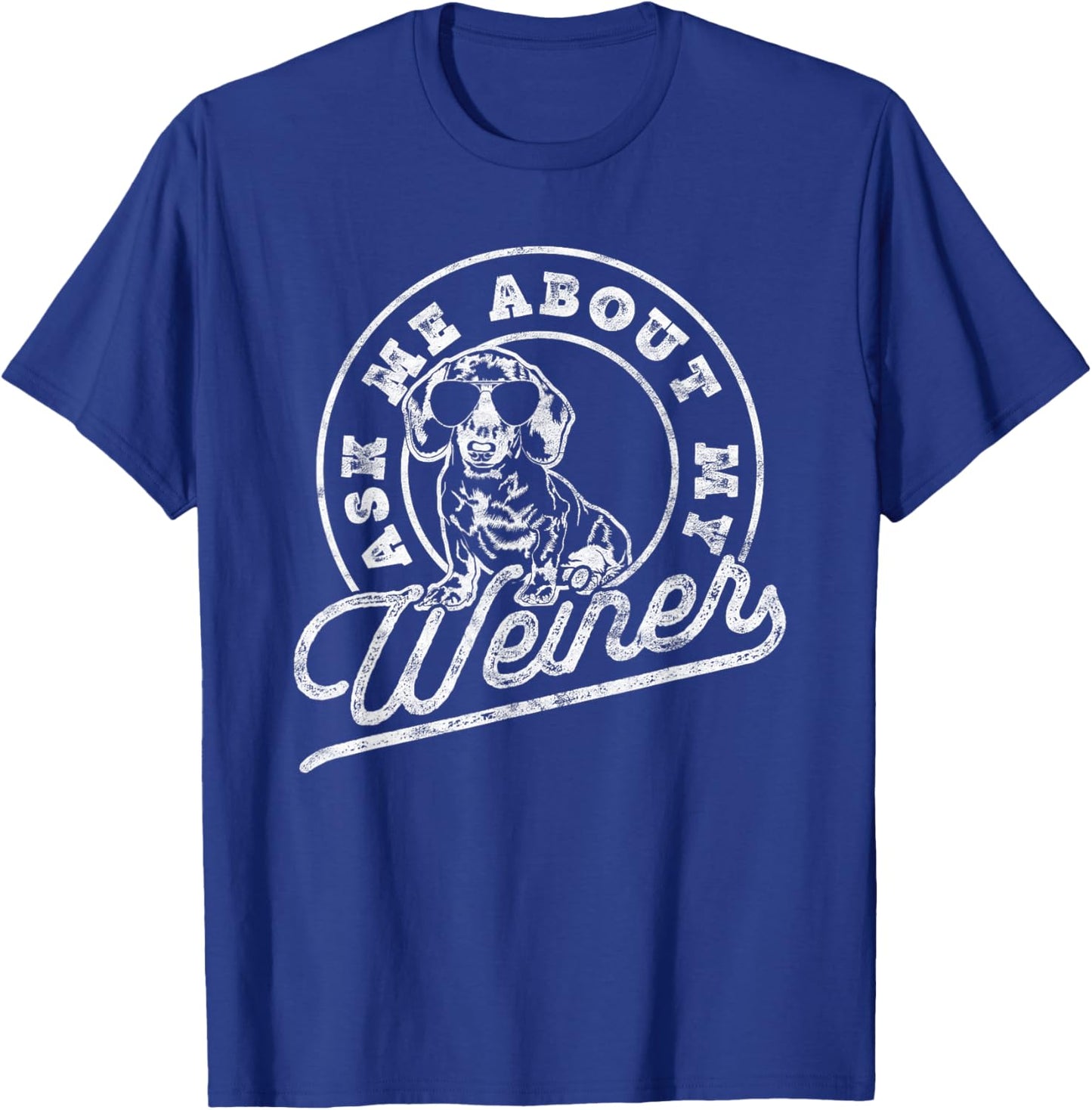 Ask Me About My Weiner Funny Dachshund Wiener Doxie Lover T-Shirt - T-Shirt | Royal