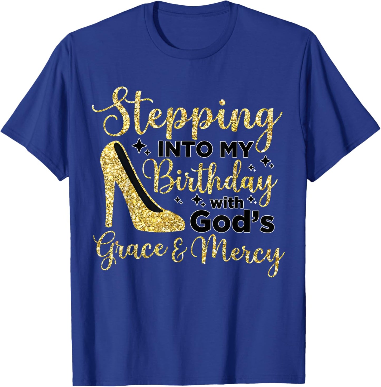 Stepping In My Birthday With God's Grace And Mercy T-Shirt - T-Shirt | Royal