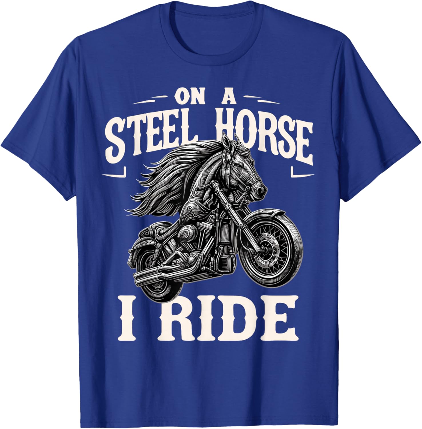 On A Steel Horse I Ride Motorcycle T-Shirt - T-Shirt | Royal