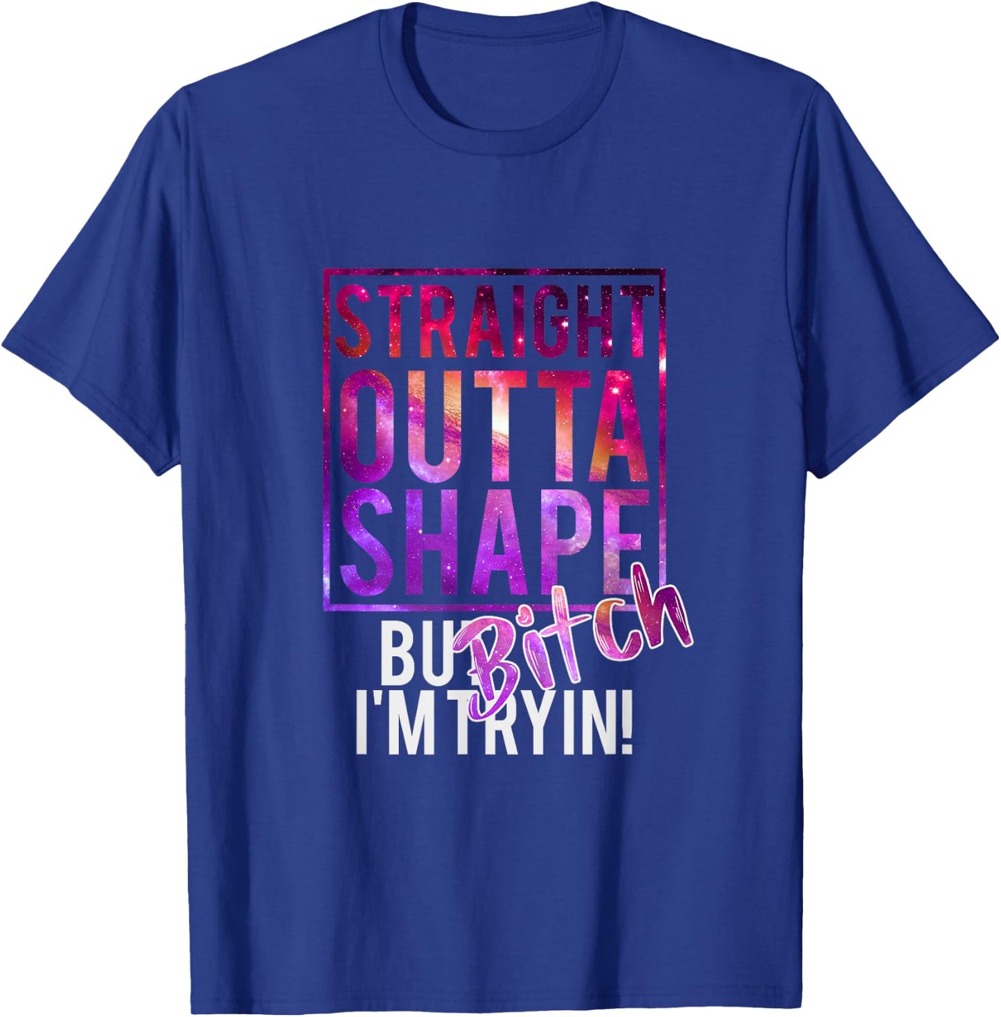 Funny Straight Outta Shape But Bicht I'm Trying T-Shirt - T-Shirt | Royal